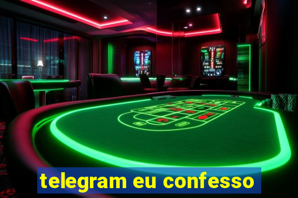 telegram eu confesso